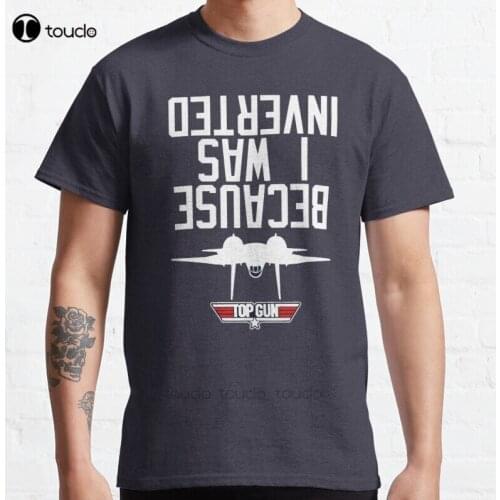 New Because I Was Inverted Classic T-Shirt Cotton Men Tee Shirt