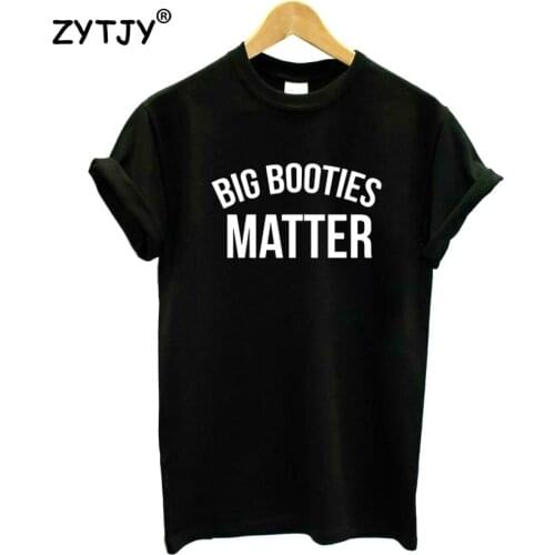 Big booties matter Letters Print Women Tshirt Cotton Funny t Shirt For Lady Girl Top Tee Hipster Tumblr Drop Ship HH-356