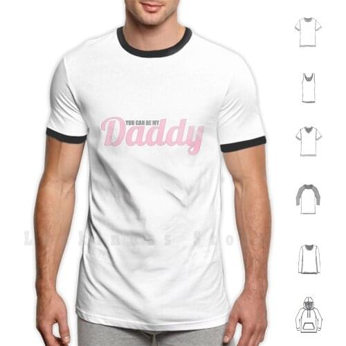 You Can Be My Daddy T Shirt Print 100% Cotton New Cool Tee Daddy You Can Be My Daddy Cute Pink Pastel Ldd Lana Lana