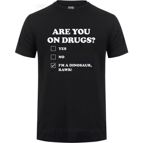 Are You on Drugs Dinosaur Club Rave Edm T-Shirt For Men Male Short Sleeve O Neck Summer Cotton Funny High Weed Gift T Shirt