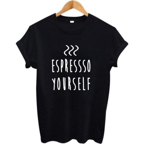 Hipster Ladies Work T Shirt Fashion Harajuku Slogan Coffee Tee Shirt Femme Tee Espresso Yourself Tshirt Casual Women Tops