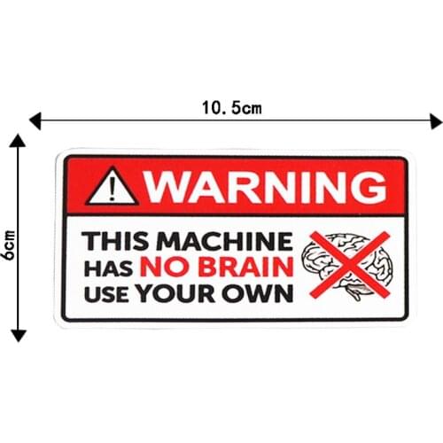 1 Pcs Fashion WARNING THIS MACHINE HAS NO BRAIN USE YOUR OWN PVC Car Sticker Decorative Decal 10.5CM*6CM