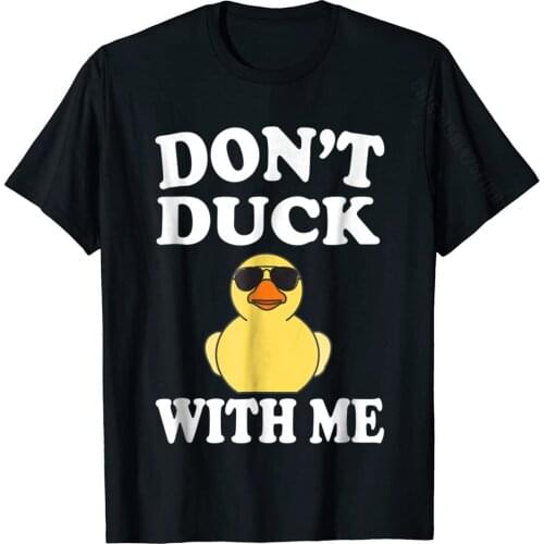 Don't Duck With Me Funny Rubber Duck Ducks Gift T-Shirt Printed On Cotton Men T Shirt Crazy Funky Tshirts