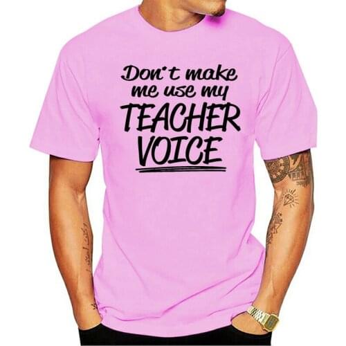Adult Don't Make Me Use My Teacher Voice Funny T-Shirt High Quality Casual Clothing T-Shirt New Brand