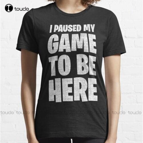 New I Paused My Game To Be Here Gaming Gamer T-Shirt Cotton Tee Shirt S-5Xl