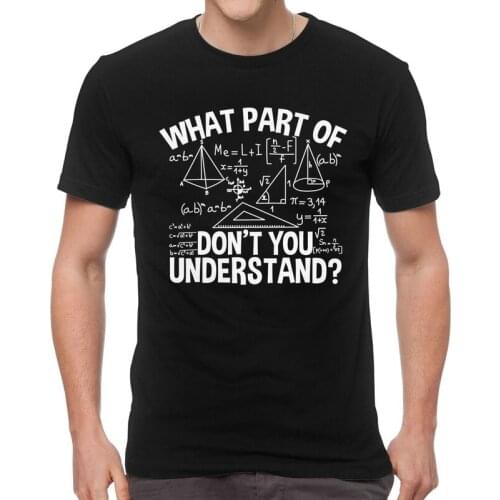 What Part Of You Don't Understand Math Teacher Tshirts Men Tee Tops Cotton T Shirts Short Sleeve Periodic Table T-shirts