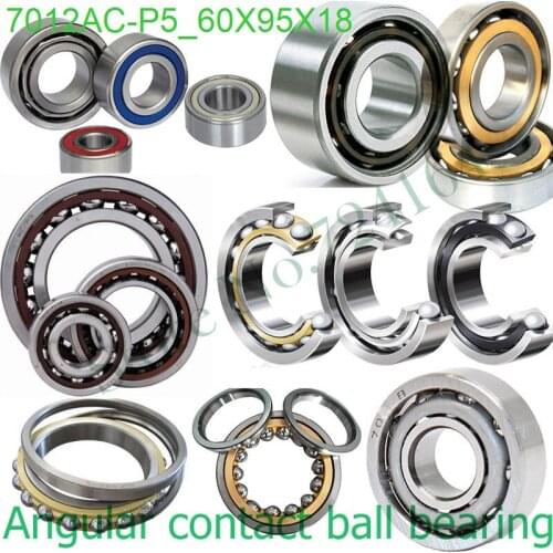 60mm diameter Angular contact ball bearings 7012 AC/P5 60mmX95mmX18mm,Contact angle 25,ABEC-5 Machine tool axis,AUTO,Reducer