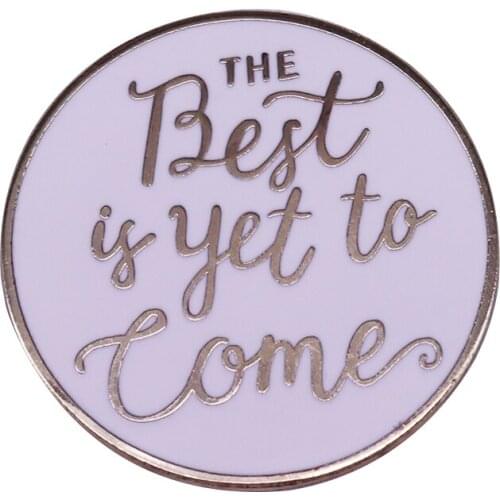 The Best Is Yet To Come Lapel Pin be patient Brooch lettering positive quote Badge inspirational and motivational Jewelry