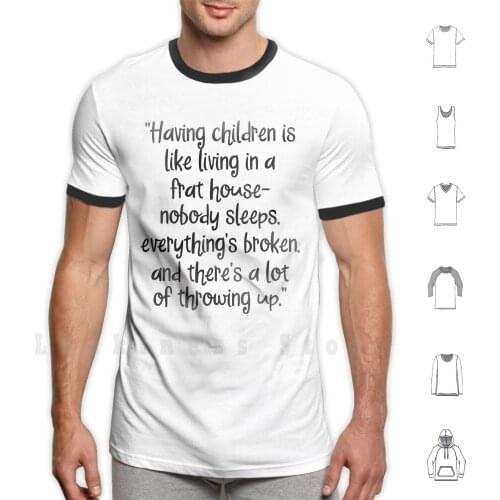 Having Children Is Like Living In A Frat House , Nobody Sleeps. Everything' ; S Broken. And There' ; S A Lot Of Throwing