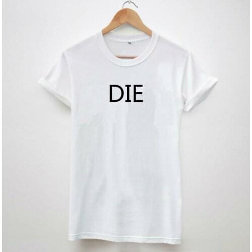 New Women Tshirt DIE Letters Print Casual Cotton Funny Shirt Top Tee Black Whtie Brand Hipster Plus Size Camiseta HH305-190