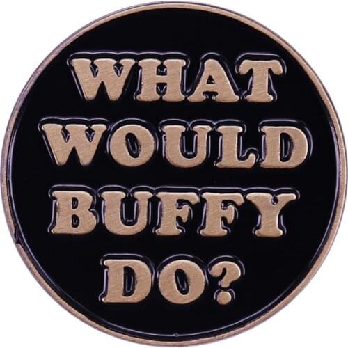 Buffy the Vampire Slayer What Would Buffy Do? Enamel Brooch Pins Badge Lapel Pins Alloy Metal Fashion Jewelry Accessories Gifts