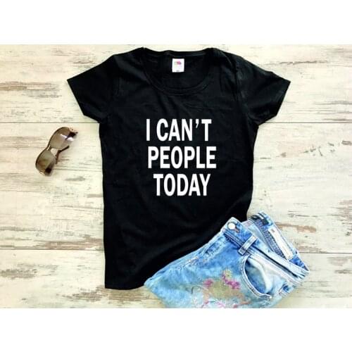 Letter I Can't People Today printed T-shirt 100% cotton short sleeve top tees crewneck funny fashion tshirts for women Ladies
