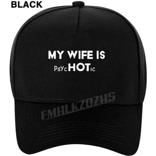 My Wife Is Hot Psychotic Funny Mens Slogan Men Baseball Cap Husband Gift Birthday Visors Hip Hop Caps M75