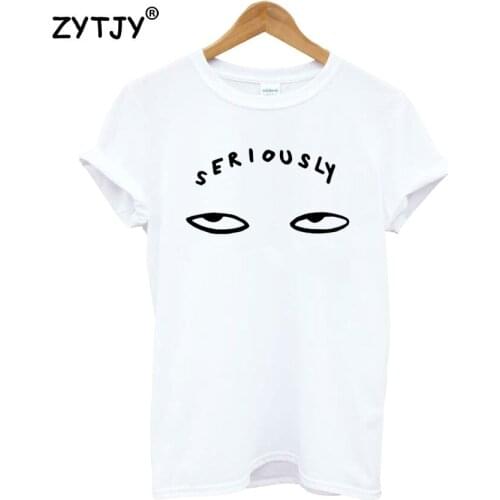 Seriously Letters Print Women Tshirt Cotton Casual Funny t Shirt For Girl Top Tee Hipster Tumblr Drop Ship HH-65