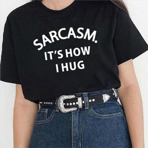Sarcasm Its How I Hug Print Women Tshirt Hipster Summer Funny Woman Tshirt Gift Lady Aesthetic Tops for 2020 Clothes Tee Shirt