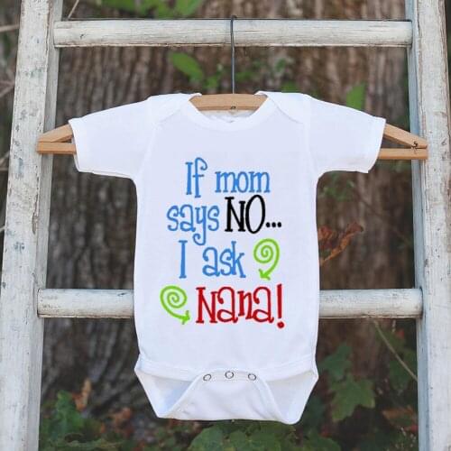 If Mom Says No I Ask Nana Baby Announcement Bodysuit Newborn Baby Playsuit Summer Boys Girls Romper Sunsuit Baby Funny Clothes