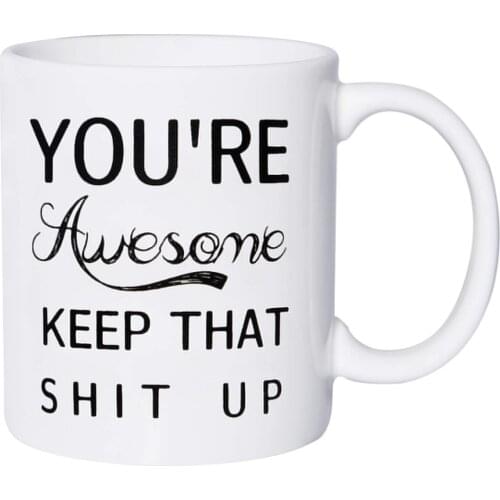 You're Awesome Funny Coffee Mug Novelty Coffee Cups Mugs - 11 oz