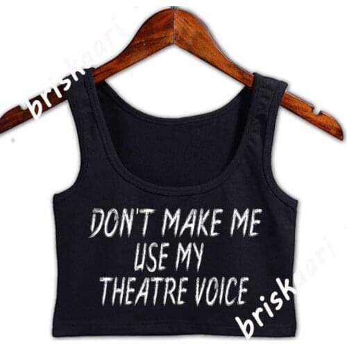 Don't Make Me Use My Theatre Voice Crop Top Women Natural For Girls Crew Neck Custom Tops Summer Style Women High Street Vest