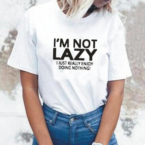Funny T-Shirt Women Tops I'm Not Lazy I Just Enjoy Doing Nothing Letter Print Tee Shirt Femme Plus Size Harajuku Women T Shirt