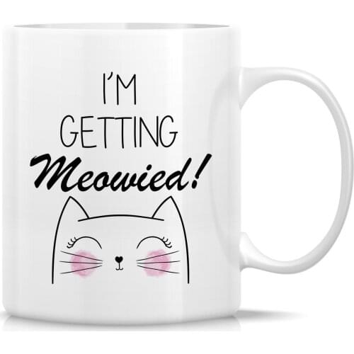 I'm Getting Meowied! Cat Lovers 11 Oz Ceramic Coffee Mugs - Funny, Sarcasm, Motivational, Inspirational birthday gifts
