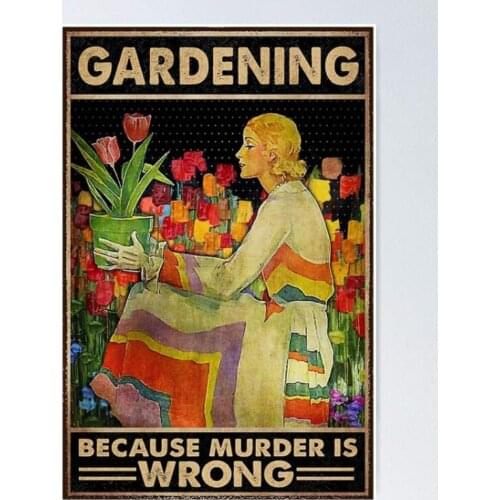 Gardener Women Gardening Because Murder is Wrong Retro Metal Tin Sign Vintage Sign for Home Coffee Wall Decor