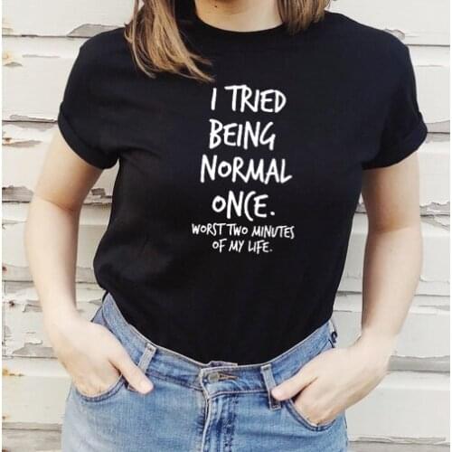 I Tried Being Normal Once Worst Two Minutes of My Life Shirt Ladies Tumblr Tshirt Cute Graphic Tee Tops Women Casual Shirts