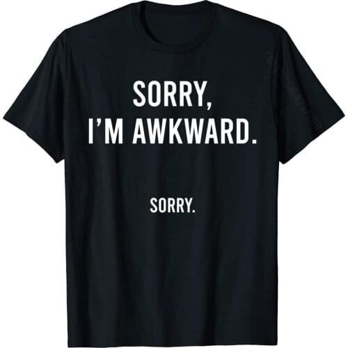 Sorry I'm Awkward Sorry Humor Gift Sweatshirt Cotton Top T-Shirts For Men Casual Tops Shirts Oversized Normal