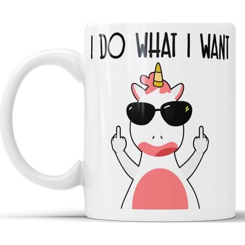 I Do What I Want Unicorn Mug I Do What I Want Coffee Mug Funny Unicorn Mug