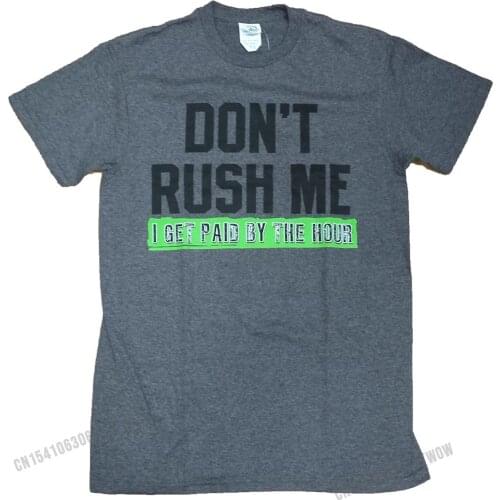 Humor Don't Rush Me I Get Paid By The Hour Graphic T-Shirt Graphic Summer Top T-shirts Cotton Mens Tees Fashionable