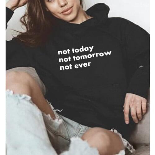 Not Today Not Tomorrow Not Ever hoodie sweatshirts cotton fashion clothes tops pullovers Casual Sweatshirt drop ship