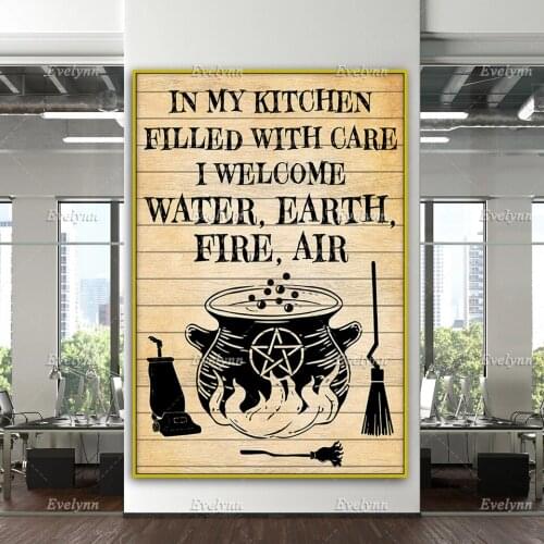 In My Kitchen Filled With Care Witch I Welcome Water Earth Fire Air Poster Home Decor Canvas Wall Art Prints Unique Gift
