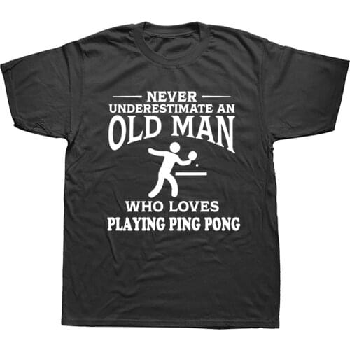 Never Underestimate An Old Man Loves Playing Ping Pong T Shirt Table Tennis Graphic Birthday Gift Short Sleeve Sports T-shirts
