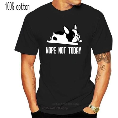 Men T-Shirt French Bulldog Nope Not Today Casual 100% Cotton Tee Short Sleeve Dog Lover T Shirt Clothing Gift Idea Plus Size