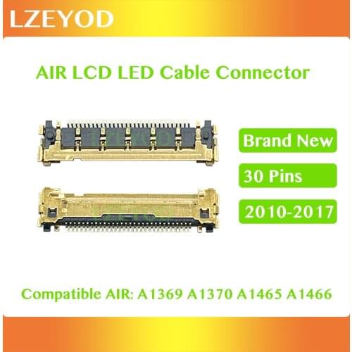 Brand New A1466 LCD LED LVDS Cable Connector For Macbook Air 13" A1369 A1466 11" A1370 A1465 2010-2017 Year Connector 30 pins