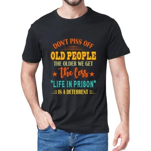 Unisex 100% Cotton Don't Piss Off Old People The Older We Get The Less Life Funny Shirt Mens T-Shirt Summer Women Soft Tee Gift