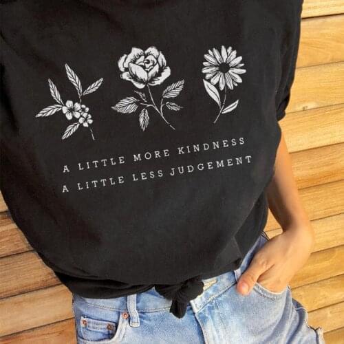 A LITTLE MORE KINDNESS A LITTLE LESS JUDGEMENT Graphic Printed Womens Funny Casual 100%Cotton T-shirt Kindness helps us grow