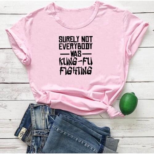 Surely Not Everybody Was Kung Fu Fighting Women T Shirt Funny Letter Graphics Tshirts Women Fashion White O-neck Camiseta Mujer