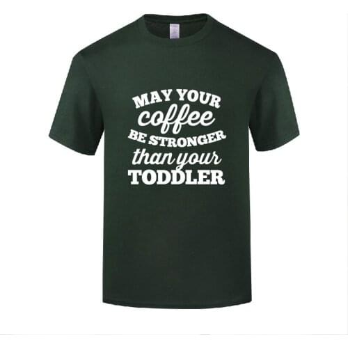 Funny May Your Coffee Be Stronger Than Your Toddler Cotton T Shirt Print Men O-Neck Summer Short Sleeve Tshirts Fashion Tees