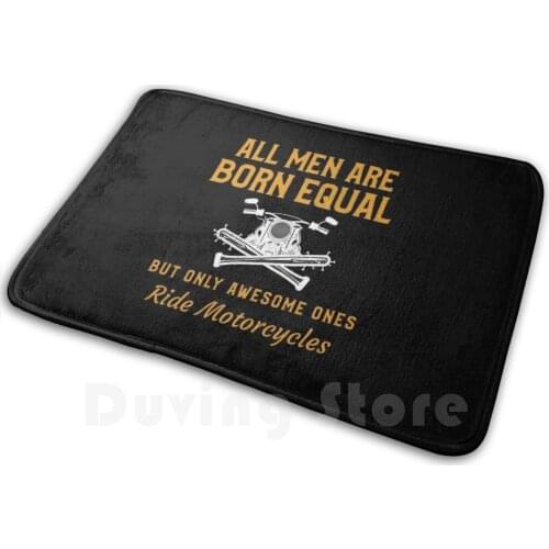 All Men Are Born Equal. Only Awesome Ones Ride Motorcycles Funny Biker Design Soft Non-Slip Mat Rug Carpet Cushion