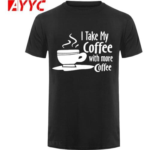 AYYC T-Shirt Tshirt Brand Man Clothes Take My Coffee With More Coffee Funny T Shirt Men Print Short Sleeve Cotton Comfort Mens