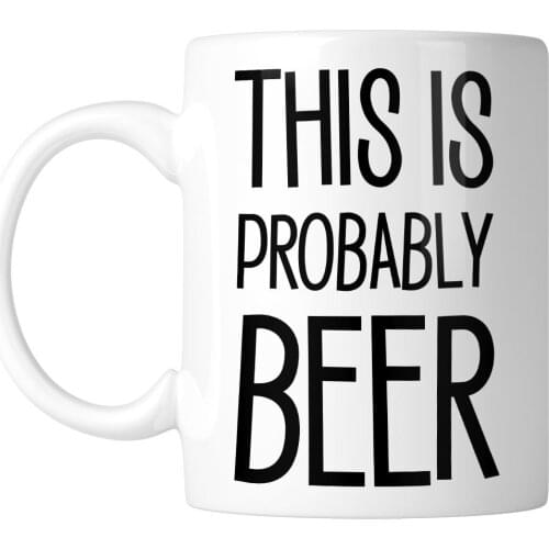 This Is Probably Beer 11 oz. Mug (1 Mug)