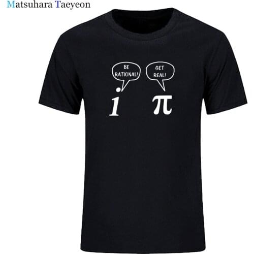 Be Rational, Get Real! Maths Science Geeky T Shirt men Summer Short Sleeve O-Neck T-Shirts Cotton Female Casual T-Shirts
