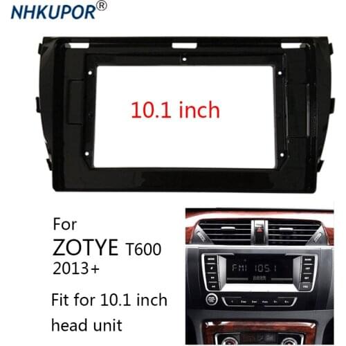 Car Radio Frame Kit For ZOTYE T600 2013+ Auto Stereo Head Unit Center Console Holder Refit Car Multimedia Player Bezel Faceplate