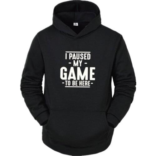 Streetwear Harajuku I Paused My Game To Be Here Graphic Novelty Sarcastic Funny Cotton Hoodies Long Sleeve Men Sweatshirt Top