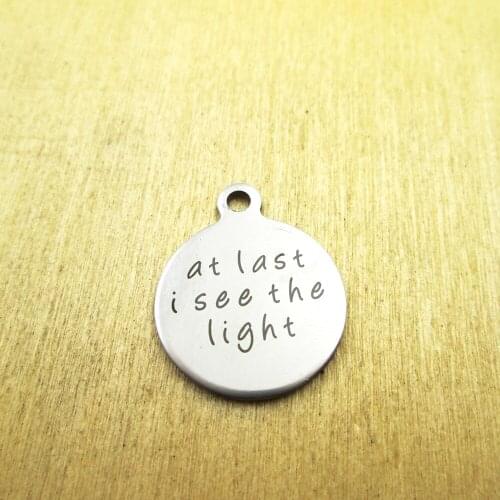 10pcs/lot--at last i see the light stainless steel charms - Laser Engraved - Customized - DIY Charms Pendants