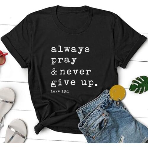 Christian Always Pray And Never Give Up Letters Print Women Black Cotton T Shirt Casual Funny T-shirt Top Tee For Women