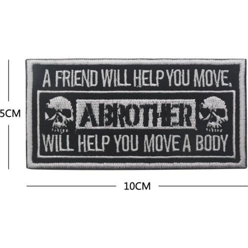 Skull A FRIEND WILL HELP YOU MOVE PATCH A BODY A BROTHER FOREVER Patch Funny MC Club Biker Motorcycle JACKET VEST PATCH BADGE