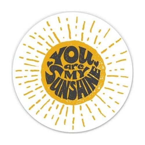 You Are My Sunshine - 3" Vinyl Sticker - For Car Laptop I-Pad Phone Helmet Hard Hat - Waterproof Decal
