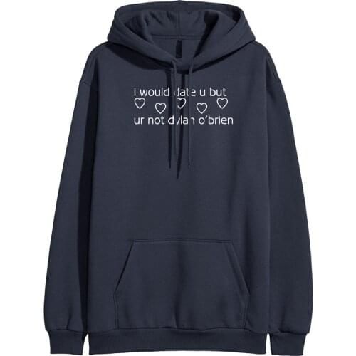 Women Fleece Winter Sweatshirt for Women Harajuku Hoodies Female New LI WOULD DATE YOU BUT UR NOT DYLAN O'BRIEN Print Hoody