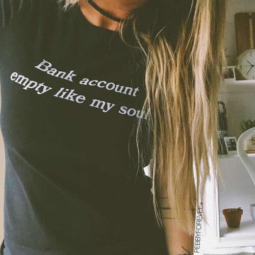 Bank Account Empty Like My Soul Black T-shirt Womens Summer Funny Short Sleeve Tops Tee Girl Cotton Tees Hipster Tumblr